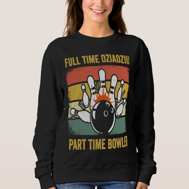 Dziadziu Full Time Dziadziu Part Time Bowler  Poli Sweatshirt (Front)