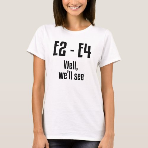 E2 _ E4 Well Well See T_Shirt