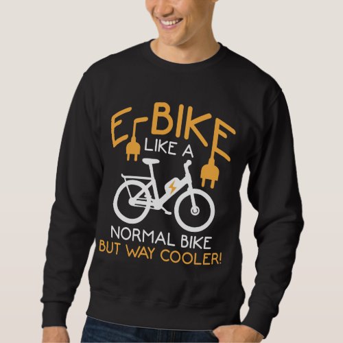 E_Bike Cycling Way Cooler Bike Funny Electric Bike Sweatshirt