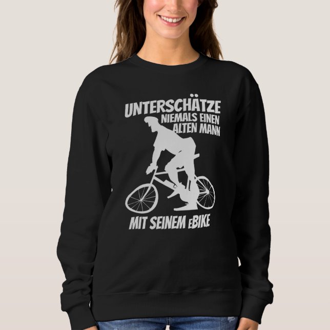 E Bike Driver   Ebike Pedelec Electric Bicycle Sweatshirt (Front)