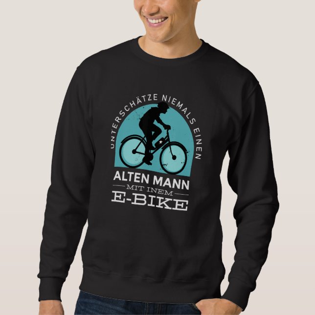 E Bike Ebike Bicycle Cycling Old Man E Bike Sweatshirt (Front)