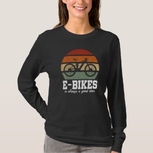 E-Bike Is Always A Good Idea Mountainbike E-Bike R T-Shirt