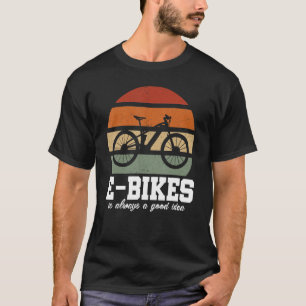 E-Bike Is Always A Good Idea Mountainbike E-Bike R T-Shirt