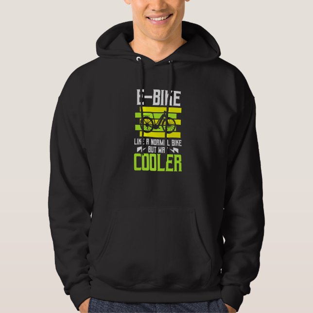E Bike Like A Normal Bike But Way Cooler Ebike Bic Hoodie (Front)