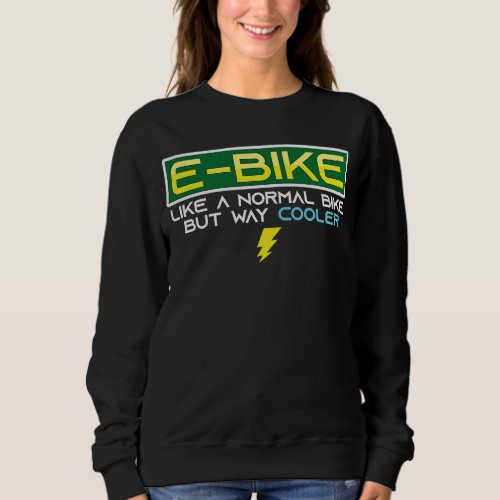 E Bike  Like A Normal Bike But Way Cooler Sweatshirt