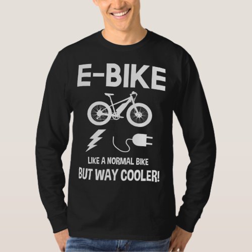 E_Bike Like A Normal Bike But Way Cooler T_Shirt