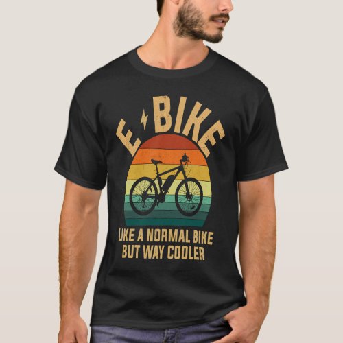 e bike like a normal bike only way cycling e bike T_Shirt