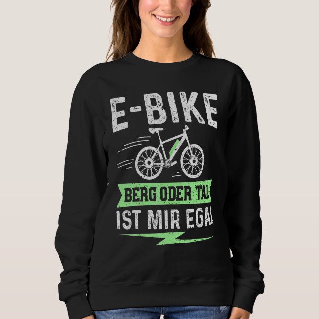 E Bike Mountain Or Valley Ist Mir Egal – Electric  Sweatshirt (Front)