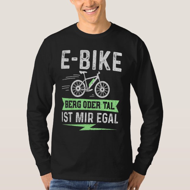 E Bike Mountain Or Valley Ist Mir Egal – Electric  T-Shirt (Front)