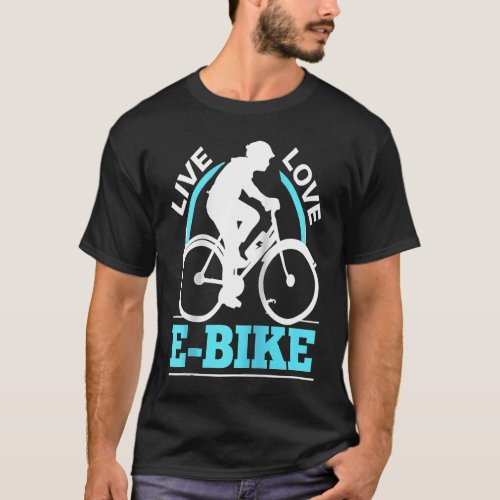 E Biker Live Love E Bike EMTB I Love E Biking Ragl T_Shirt