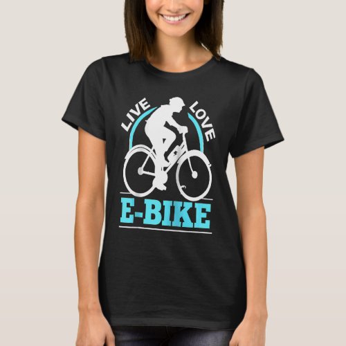 E Biker Live Love E Bike EMTB I Love E Biking Ragl T_Shirt