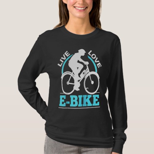 E Biker Live Love E Bike EMTB I Love E Biking Ragl T_Shirt