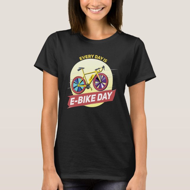 E Biker Riding my E Bike Every Day E Biking T-Shirt (Front)