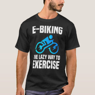 E Biker Sport Exercise E Biking Joke E Bike T-Shirt