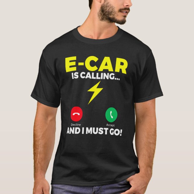 E Car is calling and i must go EV Electric Vehicle T-Shirt (Front)