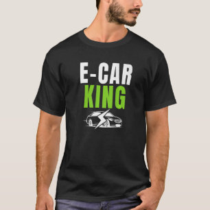 E Car King Drive EVs Drive Electric  Electric Vehi T-Shirt