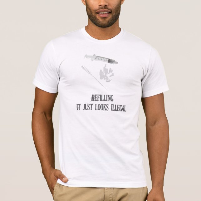 E-Cigarette Tee:  Refilling, It just looks illegal T-Shirt (Front)