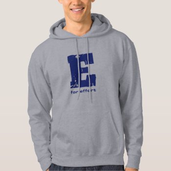 E For Effort Hoodie In Blue by BaileysByDesign at Zazzle