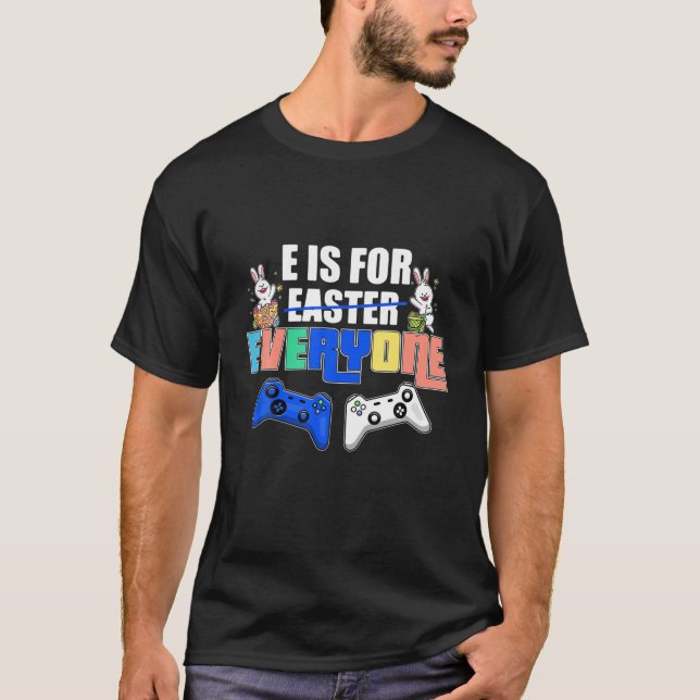 E Is For Easter Everyone Funny Gaming Happy Easter T-Shirt (Front)