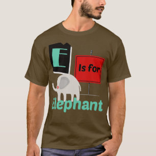 E is For Elephant World Elephant Day August 12 T-Shirt