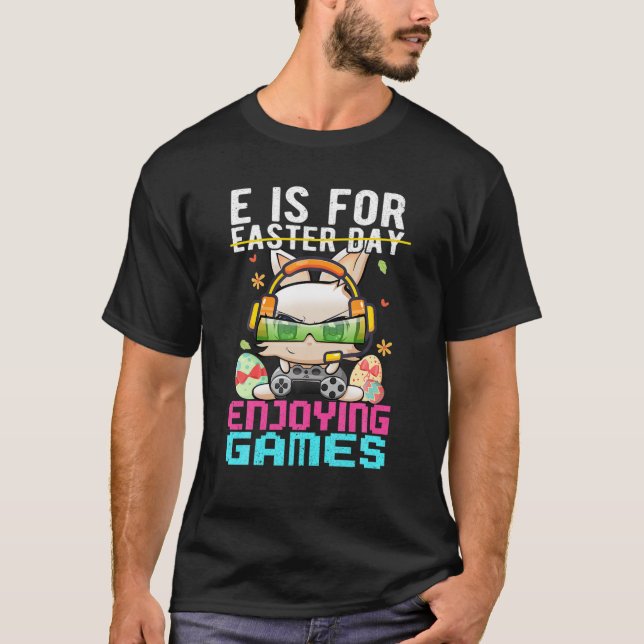 E Is For Enjoying Game Not Easter Funny Bunny Gami T-Shirt (Front)