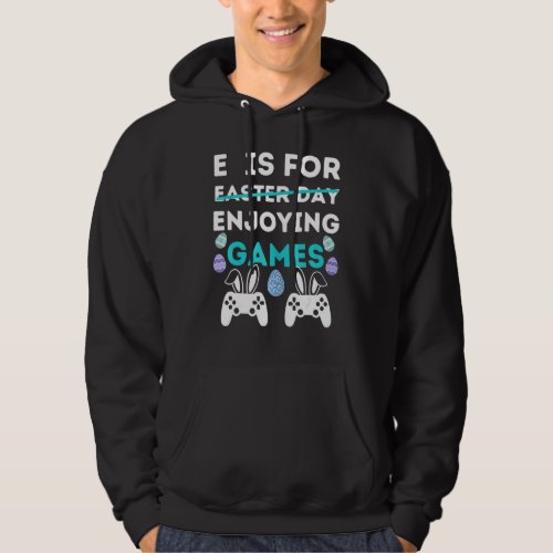 E Is For Enjoying Games  Easter Video Gamer Men Bo Hoodie