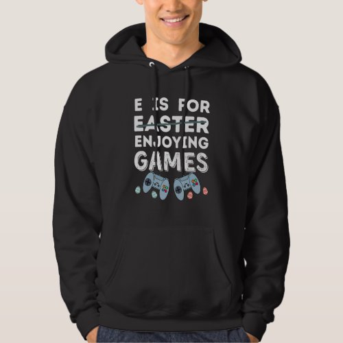 E Is For Enjoying Games Easter Video Gamer Men Boy Hoodie