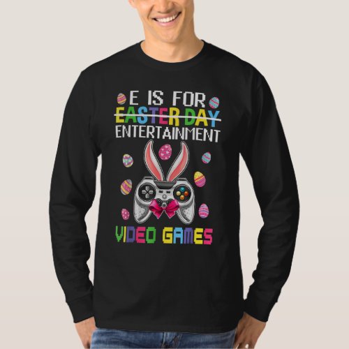 E Is For Entertainment Video Games Easter Bunny Ga T_Shirt