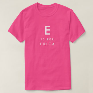 E is for Erica Personalized Name and Monogram T-Shirt