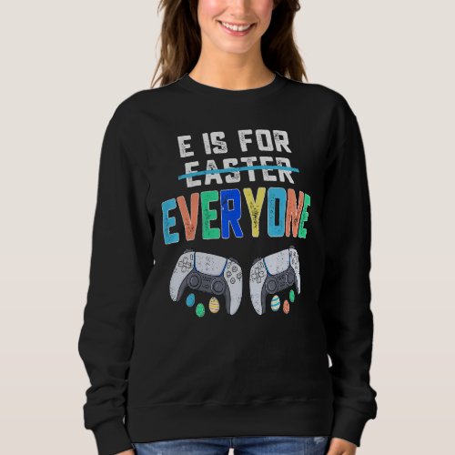 E Is For Everyone Easter Gamer  Gaming Men Boys Ki Sweatshirt