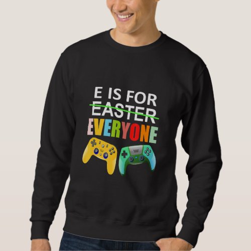 E Is For Everyone Easter Gamer  Gaming Men Boys Ki Sweatshirt