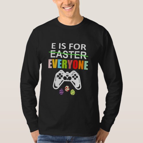 E Is For Everyone Easter Gamer  Gaming Men Boys Ki T_Shirt