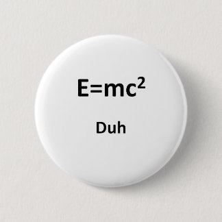 E=mc2 Duh Pinback Button