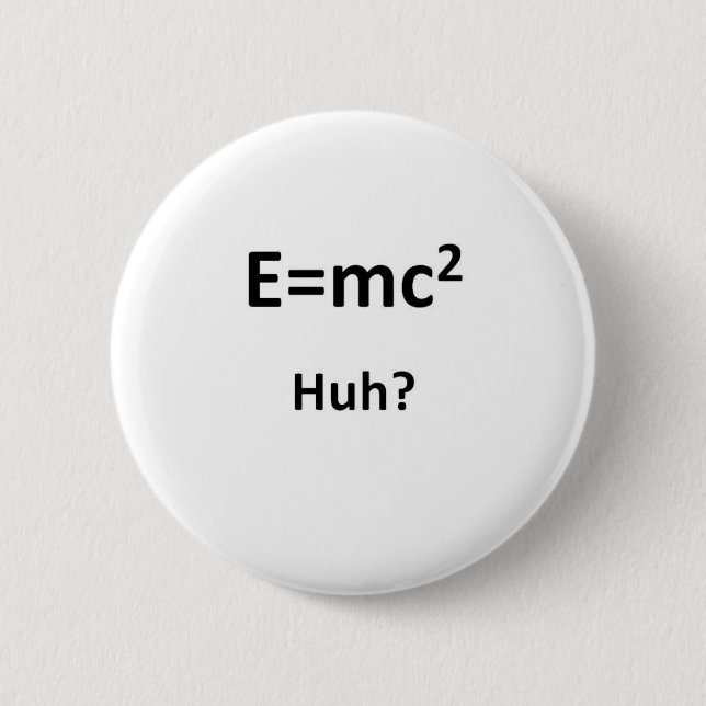 E=mc2 Huh Button (Front)