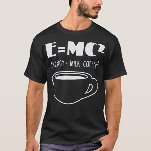 E MC ENERGY MILK COFFEE FUNNY TSHIRT