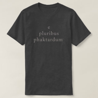 e pluribus phaktardum T-Shirt