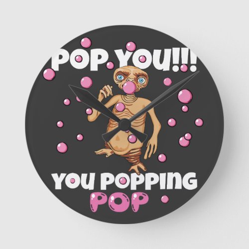 ET bubblegum shirt Pop you you popping pop Round Clock