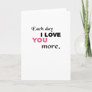 Each Day I Love You More Heartfelt Quote  Card