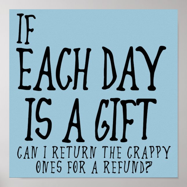 Each Day Is A Crappy Gift Funny Poster Sign (Front)