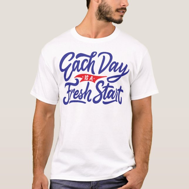 Each day is a fresh start T-Shirt (Front)