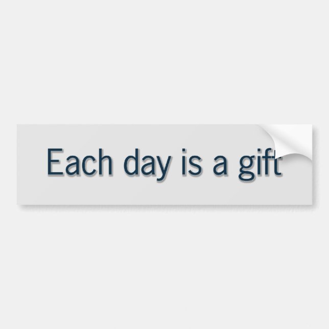 Each day is a gift bumper sticker (Front)