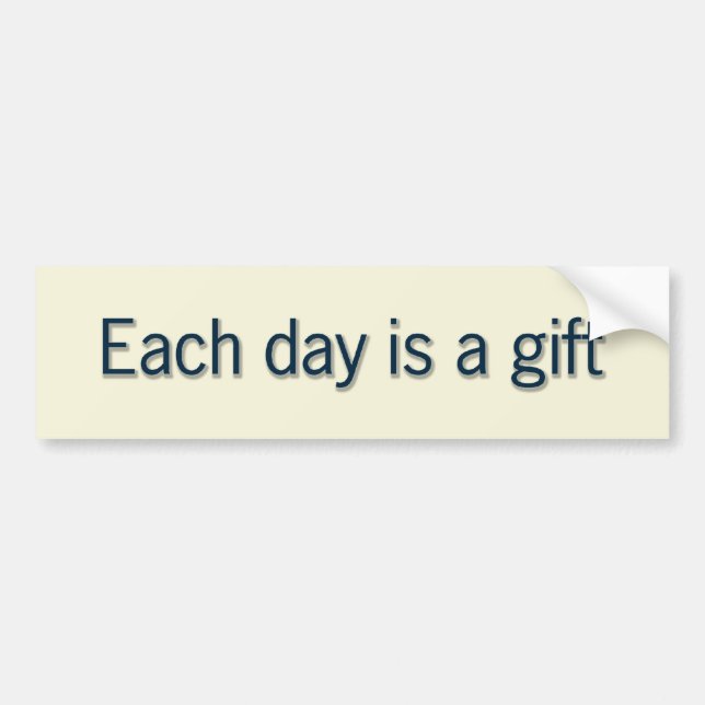 Each day is a gift bumper sticker (Front)