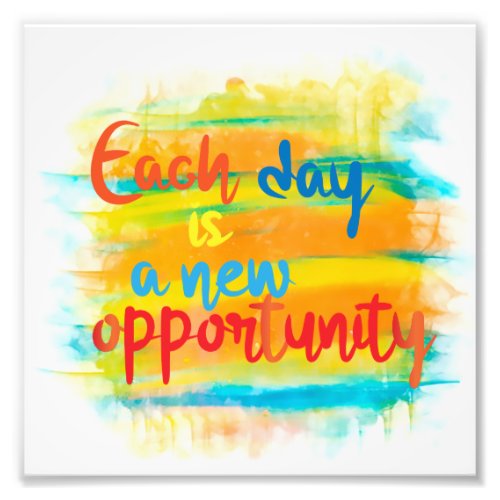 Each Day Is A New Opportunity Calligraphy Quote Photo Print