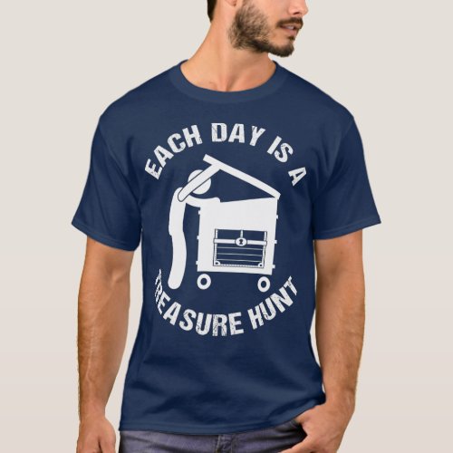 Each Day Is A Treasure Hunt Funny Dumpster Diver T_Shirt