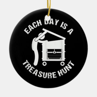 Each Day Is A Treasure Hunt Funny Dumpster Diving Ceramic Ornament