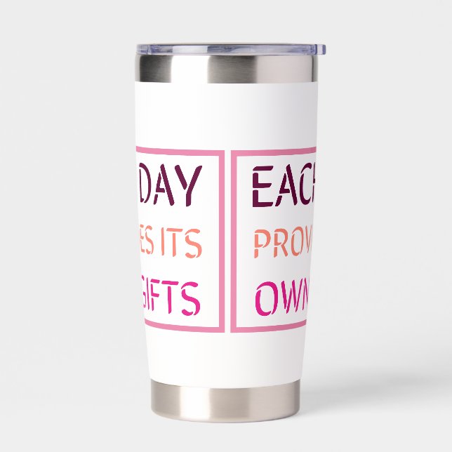 Each day provides its own gifts  insulated tumbler (Left)