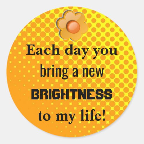 Each Day You Brighten My Life Classic Round Sticker