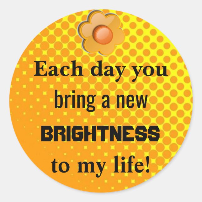 Each Day You Brighten My Life Classic Round Sticker (Front)