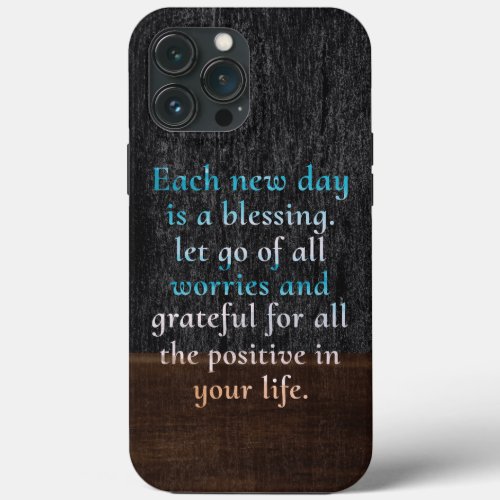Each new day is a blessing motivational quotes iPhone 13 pro max case