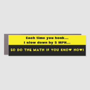 Each time you honk, I slow down by 5 MPH Car Magnet